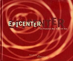 Epicenter: San Francisco Bay Area Art Now