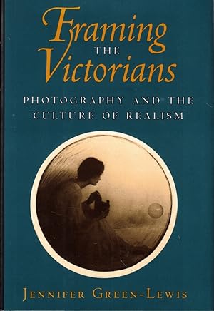 Framing the Victorians: Photography and the Culture of Realism