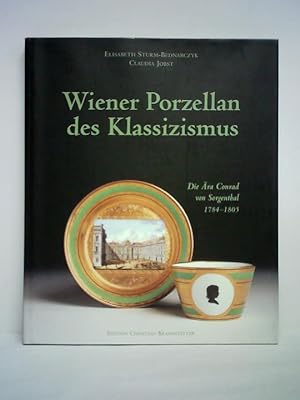 Wiener Porzellan des Klassizismus. Die Ära Conrad von Sorgenthal 1784 - 1805