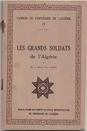 Cahiers du centenaire de l'Algérie Cahier n°4. Les grands soldats de l'Algérie