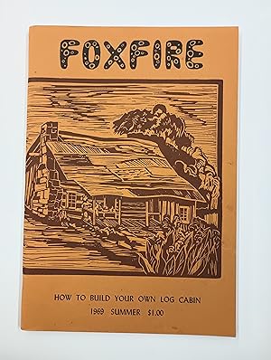 Foxfire: Summer 1969 (Volume 3, Number 2) - How to Build Your Own Log Cabin