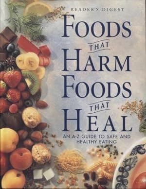 Foods that Harm Foods That Heal: An A-Z Guide to Safe and Healthy Eating