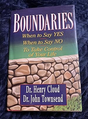 Boundaries: When to Say YES, When to Say NO, To Take Control of Your Life