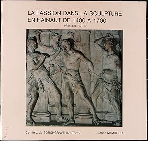 La passion dans la sculpture en Hainaut de 1400 à 1700. 3 volumes (complet)