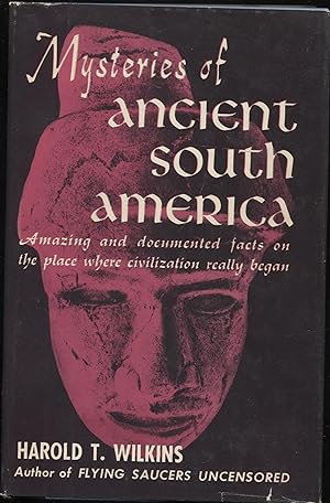 Mysteries of South America, Amazing and Documented Facts on the place where civilization really b...
