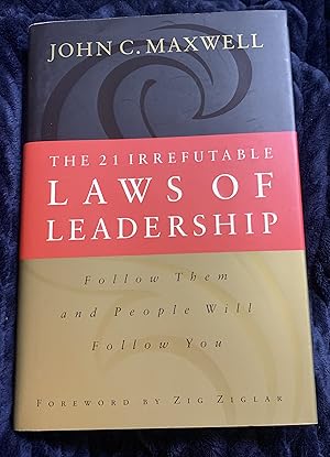 The 21 Irrefutable Laws of Leadership: Follow Them and People Will Follow You