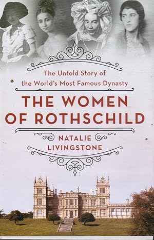 The Women of Rothschild: the Untold Story of the World's Most Famous Dynasty