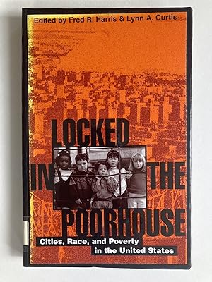 Locked in the Poorhouse: Cities, Race, and Poverty in the United States