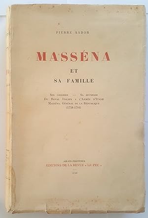 Masséna et sa famille. Ses origines, sa jeunesse, du Royal italien à l'Armée d'Italie, Masséna gé...
