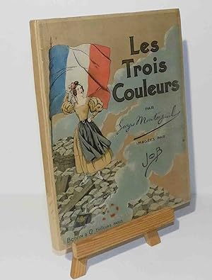 Les trois couleurs. France son Histoire contée par G. Montorgueil imagée par Job. Paris. Boivin e...