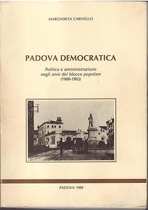 PADOVA DEMOCRATICA - POLITICA E AMMINISTRAZIONE NEGLI ANNI DEL BLOCCO POPOLARE ( 1900 - 1905 )