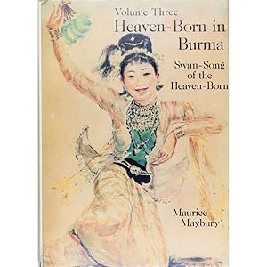 Swan-Song of the Heaven-Born. Heaven-Born in Burma, Volume Three.