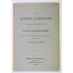 Die Afrika-Literatur in der Zeit von 1500 bis 1750 N. Cr. Ein Beitrag zur Geographischen Quellenk...