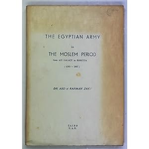 The Egyptian Army in the Moslem Period, from Ain Galaut to Rosetta (1260-1807).