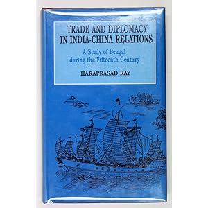 Trade and Diplomacy in India-China Relations. A Study of Bengal during the Fifteenth Century.
