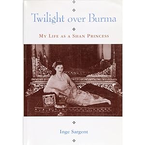 Twilight over Burma. My Life as a Shan Princess. With a Foreword by Bertil Lintner.