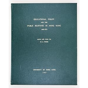 Educational Policy and Public Response in Hong Kong, 1842-1913. A thesis submitted in partial ful...
