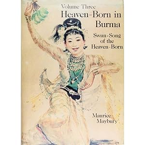 Swan-Song of the Heaven-Born. Heaven-Born in Burma, Volume Three.