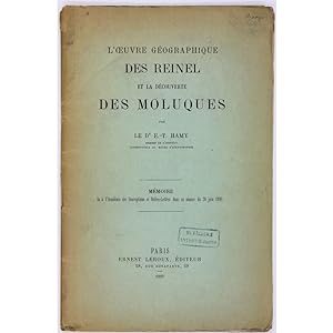 L'Oeuvre Geographique des Reinel et la decouverte des Moluques. Memoire lu a l'Academie des Inscr...