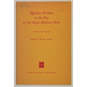 Epistles written on the eve of the Anglo-Burmese War. Translated and introduced by Maung Htin Aung.