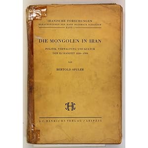 Die Mongolen in Iran. Politik, Verwaltung und Kultur der Ilchanzeit, 1220 - 1350.