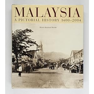 Malaysia. A Pictorial History, 1400-2004.