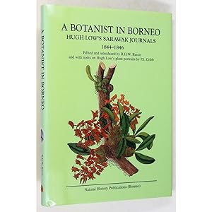 A Botanist in Borneo. Hugh Low's Sarawak Journals, 1844-1846. Edited and introduced by R.H.W. Ree...