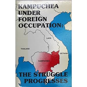 Kampuchea under Foreign Occupation: The Struggle for Progress.