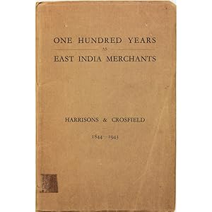 One Hundred Years as East India Merchants. Harrisons & Crosfield, 1844-1943.