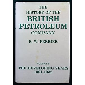 The History of the British Petroleum Company. Volume !: The Developing Years 1901-1932.