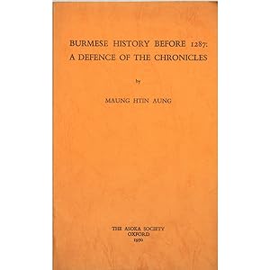 Burmese History before 1287: A Defence of the Chronicles.
