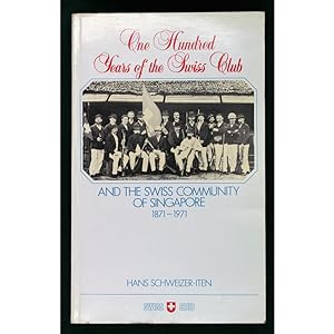 One hundred years of the Swiss Club and the Swiss community of Singapore, 1871-1971.
