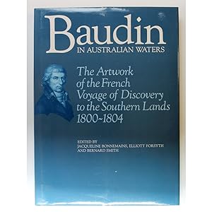 Baudin in Australian waters. The artwork of the French voyage of discovery to the southern lands,...