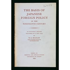 The basis of Japanese foreign policy in the nineteenth century. An inaugural lecture.
