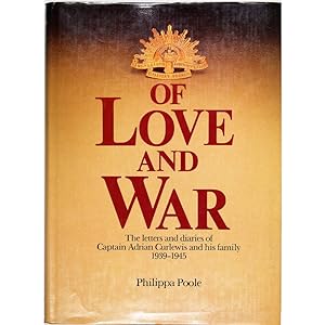 Of love and war. The letters and diaries of Captain Adrian Curlewis and his family, 1939-1945.