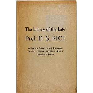 The Library of the Late Prof. D.S. Rice. Professor of Islamic Art and Archaeology, School of Orie...