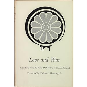 Love and War. Adventures from the Firuz Shah Nama of Sheikh Bighami. Translated from the Persian.
