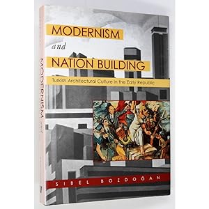 Modernism and Nation Building. Turkish Architectural Culture in the Early Republic.