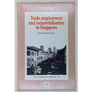 Trade, Employment and Industrialisation in Singapore.