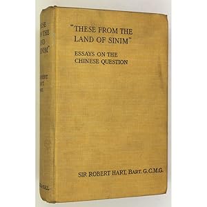 "These from the Land of Sinim." Essays on the Chinese Question. With Appendices.