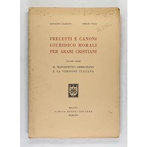 Precetti e Canoni Giuridico Morali per Arabi Christiani. Volume Primo: Il Manoscritto Ambrosiano ...