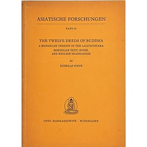 The Twelve Deeds of the Buddha. A Mongolian Version of the Lalitavistara. Mongolian Text, Notes, ...
