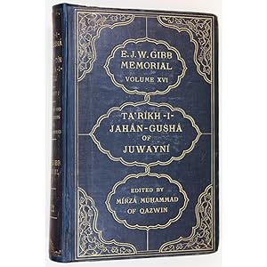 The Ta'rikh-I-Jahan-Gusha of 'Alá'u 'D-Dín 'Atá Malik-I-Juwayni (Composed in A.H. 658 = A.D. 1260...