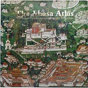 The Lhasa Atlas. Traditional Tibetan Architecture and Townscape.