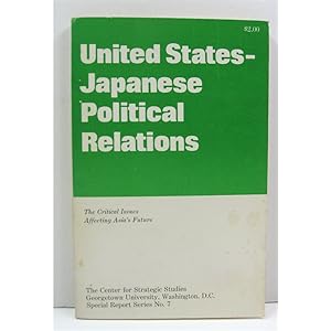 United States-Japanese Political Relations: The Critical Issues Affecting Asia's Future.