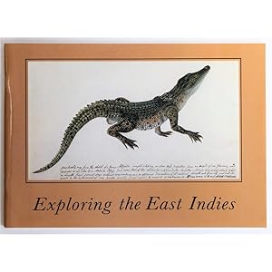 Exploring the East Indies. An Exhibition of Paintings and Watercolours, 1790-1890. With a Forewor...