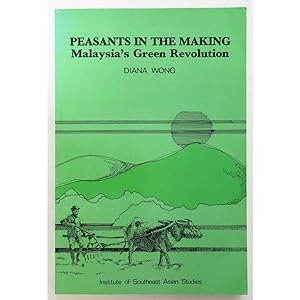 Peasants in the Making. Malaysia's Green Revolution.