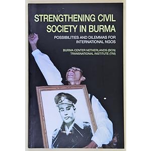 Strengthening civil society in Burma. Possibilities and dilemmas for international NGO's.