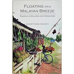 Floating on a Malayan Breeze. Travels in Malaysia and Singapore.