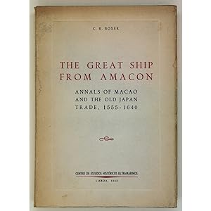 The Great Ship from Amacon. Annals of Macao and the Old Japan Trade, 1555 - 1640.